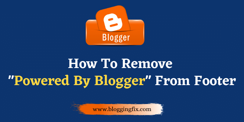 How To Remove Powered By Blogger In Blogger : Step By Step Guide