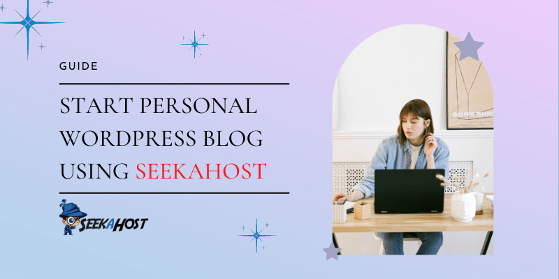 How To Start a Personal Blog On WordPress Using SeekaHost.app