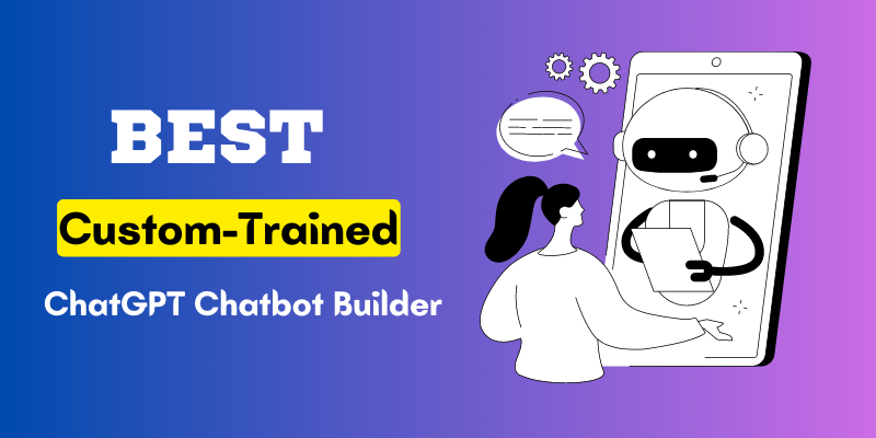 7 Best Custom ChatGPT Chatbot Builders [2024]